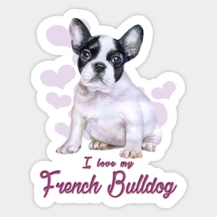 I love my French Bulldog! Especially for Frenchie owners! Sticker